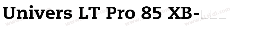Univers LT Pro 85 XB字体转换 Univers LT Pro 85 XB字体转换